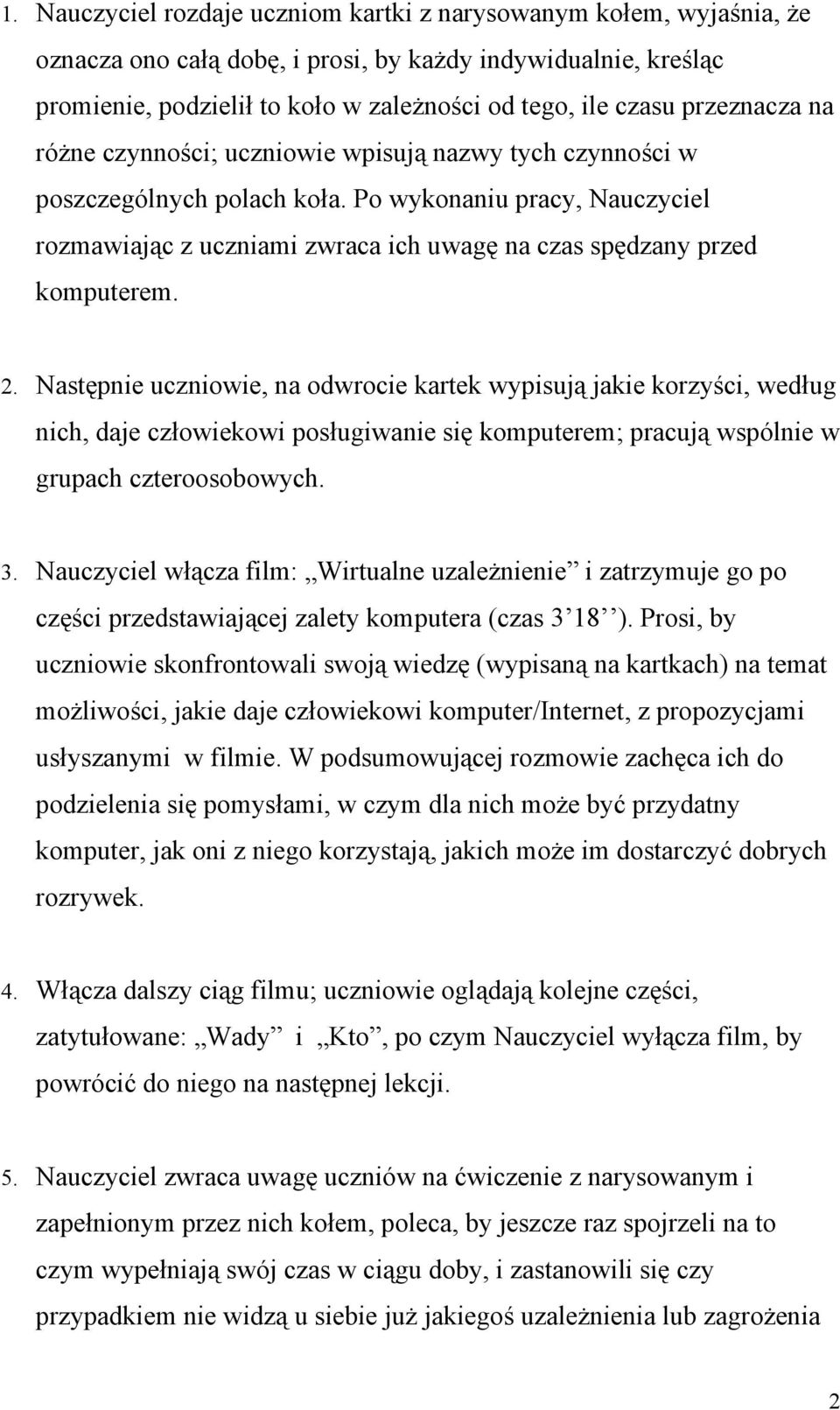 Po wykonaniu pracy, Nauczyciel rozmawiając z uczniami zwraca ich uwagę na czas spędzany przed komputerem. 2.