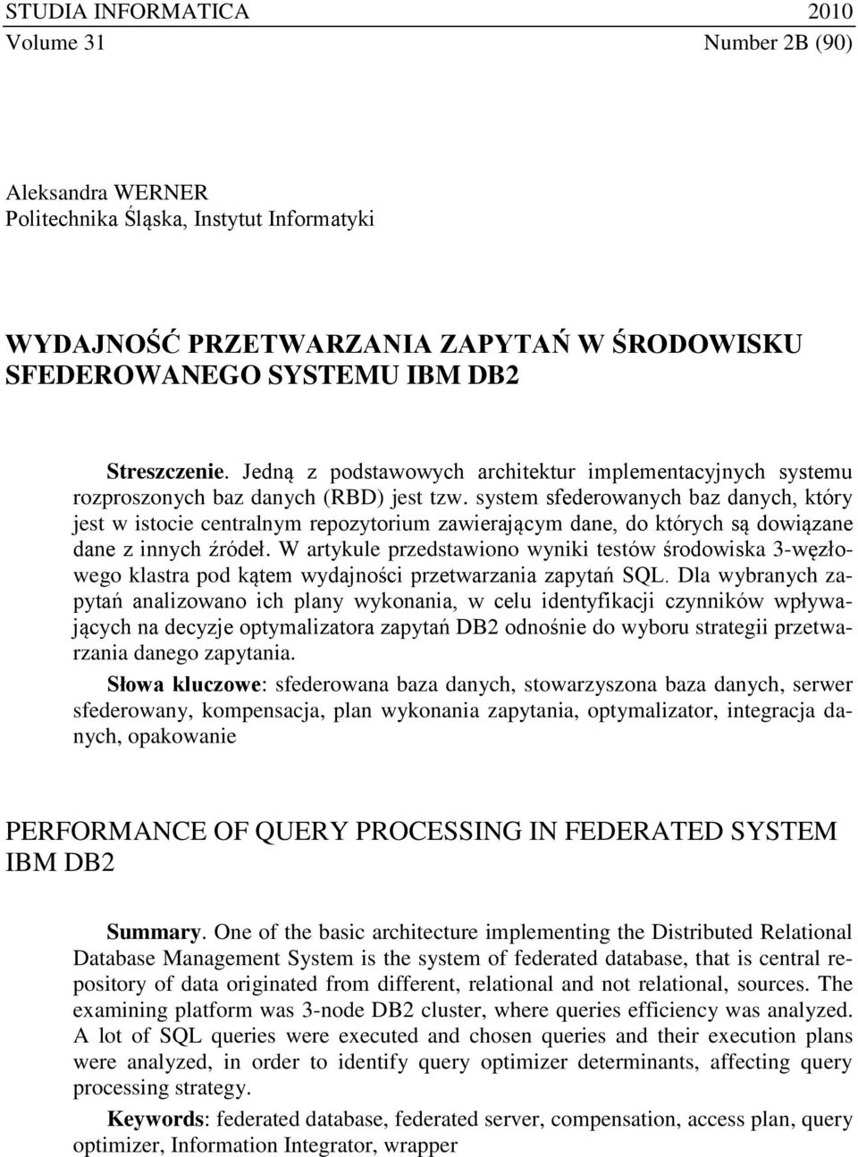 system sfederowanych baz danych, który jest w istocie centralnym repozytorium zawierającym dane, do których są dowiązane dane z innych źródeł.