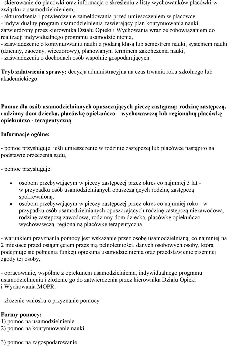 usamodzielnienia, - zaświadczenie o kontynuowaniu nauki z podaną klasą lub semestrem nauki, systemem nauki (dzienny, zaoczny, wieczorowy), planowanym terminem zakończenia nauki, - zaświadczenia o