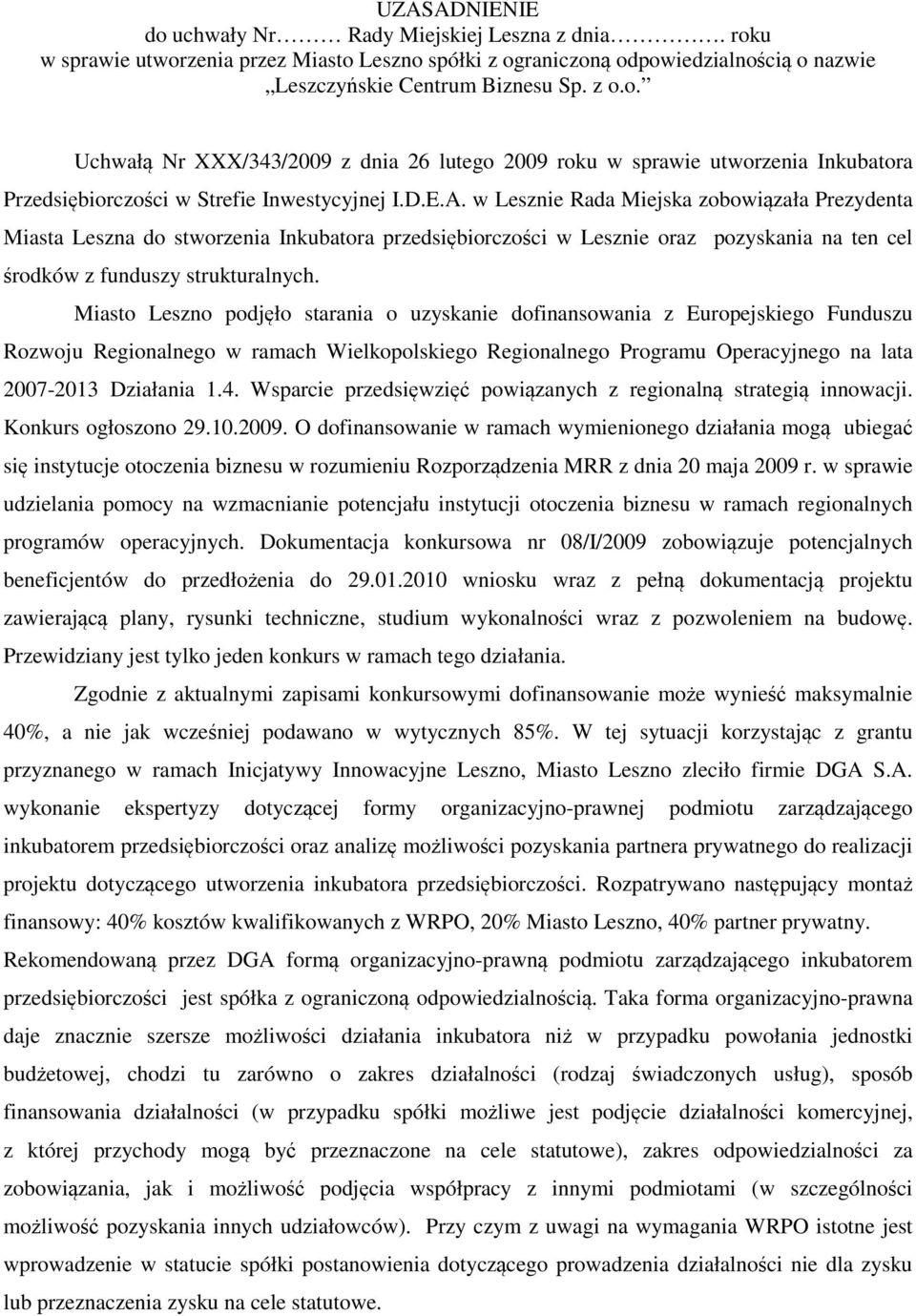 Miasto Leszno podjęło starania o uzyskanie dofinansowania z Europejskiego Funduszu Rozwoju Regionalnego w ramach Wielkopolskiego Regionalnego Programu Operacyjnego na lata 2007-2013 Działania 1.4.