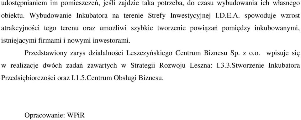 spowoduje wzrost atrakcyjności tego terenu oraz umożliwi szybkie tworzenie powiązań pomiędzy inkubowanymi, istniejącymi firmami i nowymi