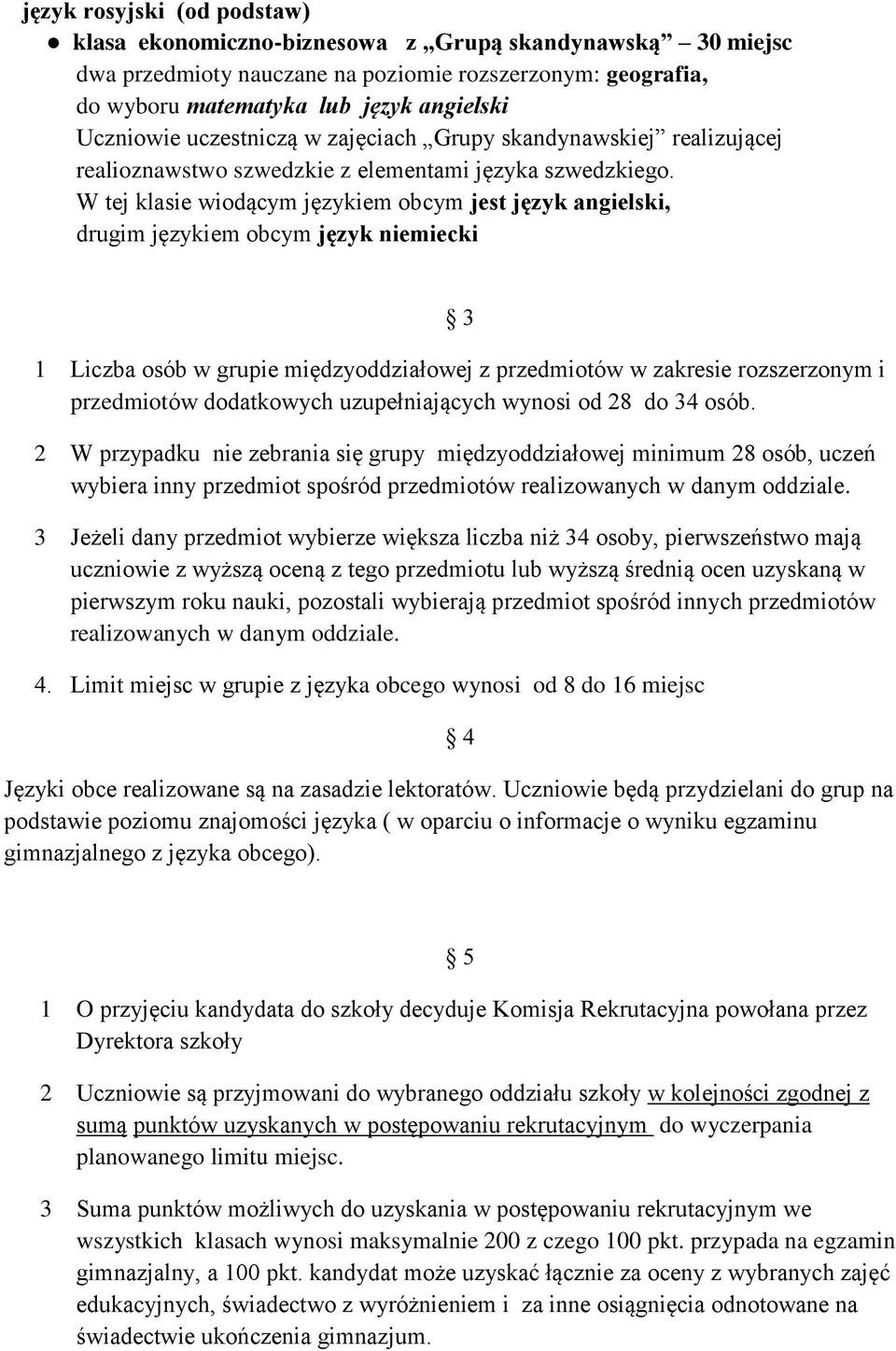 W tej klasie wiodącym językiem obcym jest język angielski, drugim językiem obcym język niemiecki 3 1 Liczba osób w grupie międzyoddziałowej z przedmiotów w zakresie rozszerzonym i przedmiotów