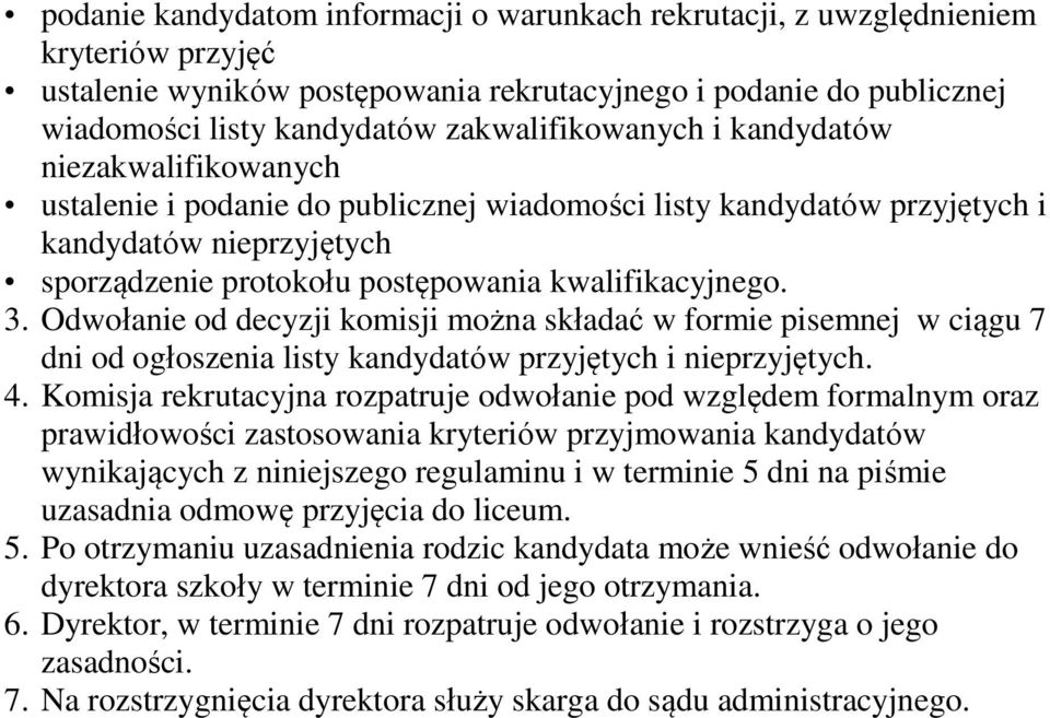 kwalifikacyjnego. 3. Odwołanie od decyzji komisji można składać w formie pisemnej w ciągu 7 dni od ogłoszenia listy kandydatów przyjętych i nieprzyjętych. 4.