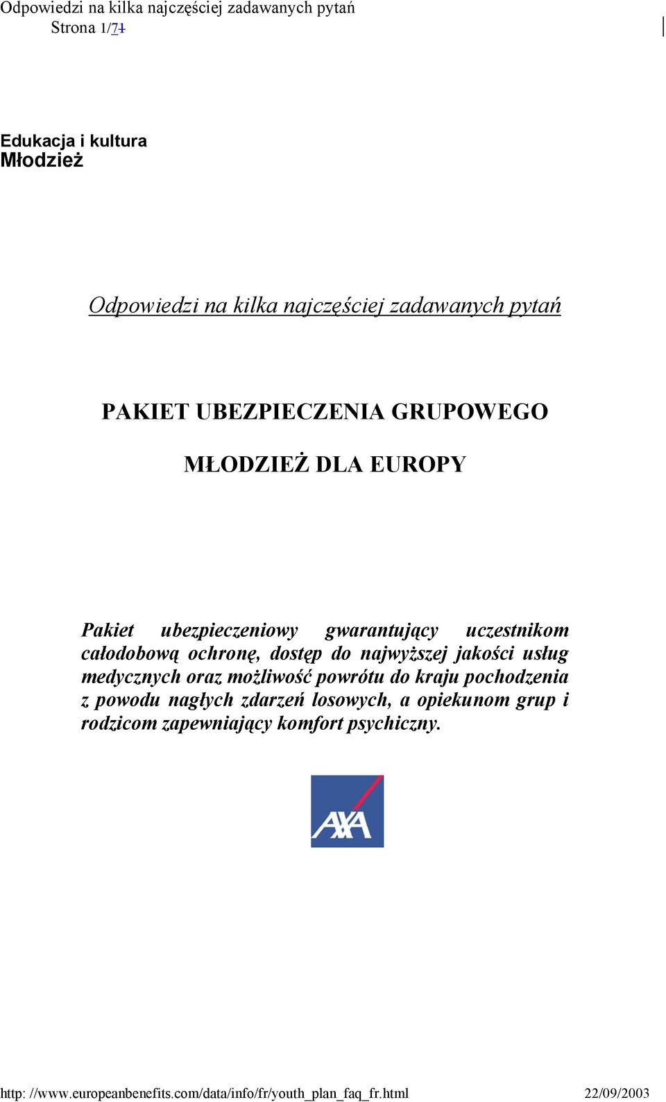 całodobową ochronę, dostęp do najwyższej jakości usług medycznych oraz możliwość powrótu do kraju