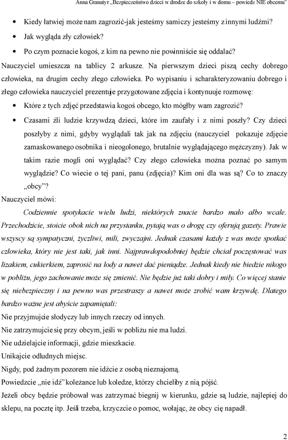 Po wypisaniu i scharakteryzowaniu dobrego i złego człowieka nauczyciel prezentuje przygotowane zdjęcia i kontynuuje rozmowę: Które z tych zdjęć przedstawia kogoś obcego, kto mógłby wam zagrozić?