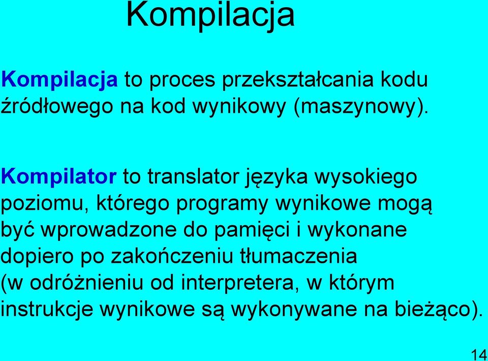 Kompilator to translator języka wysokiego poziomu, którego programy wynikowe mogą