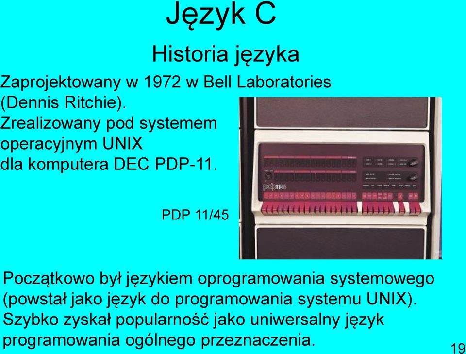 PDP 11/45 Początkowo był językiem oprogramowania systemowego (powstał jako język do