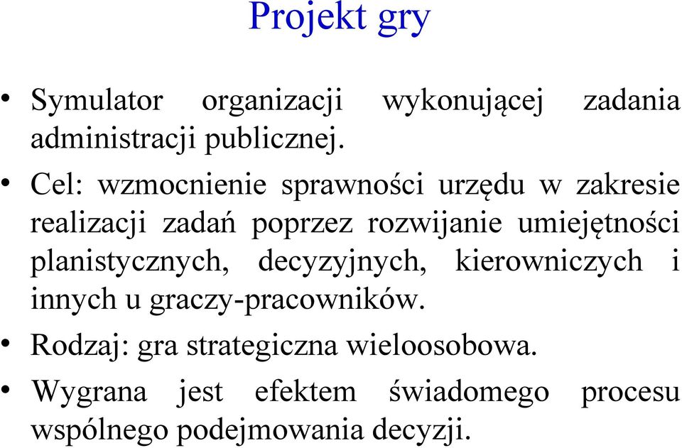 umiejętności planistycznych, decyzyjnych, kierowniczych i innych u graczy-pracowników.