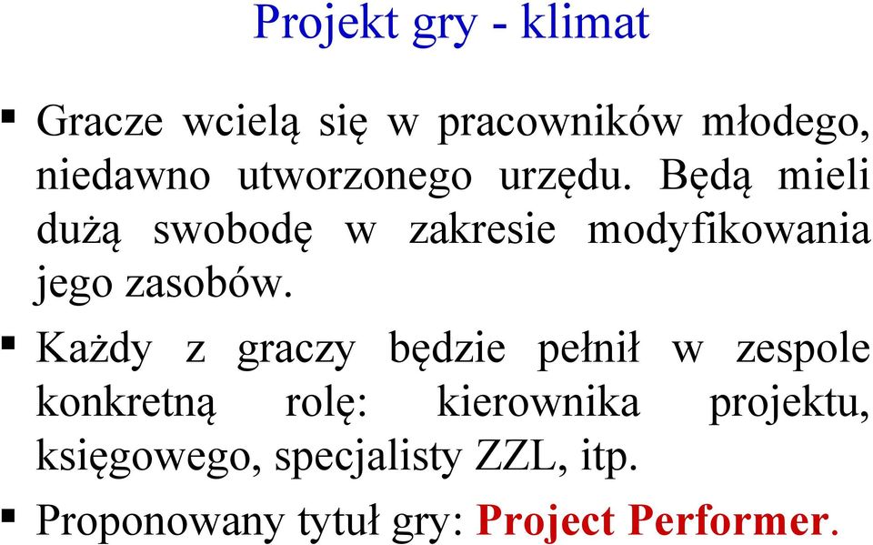 Będą mieli dużą swobodę w zakresie modyfikowania jego zasobów.