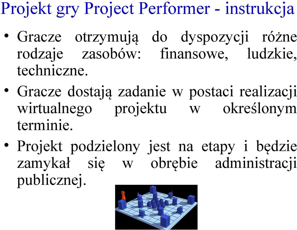 Gracze dostają zadanie w postaci realizacji wirtualnego projektu w