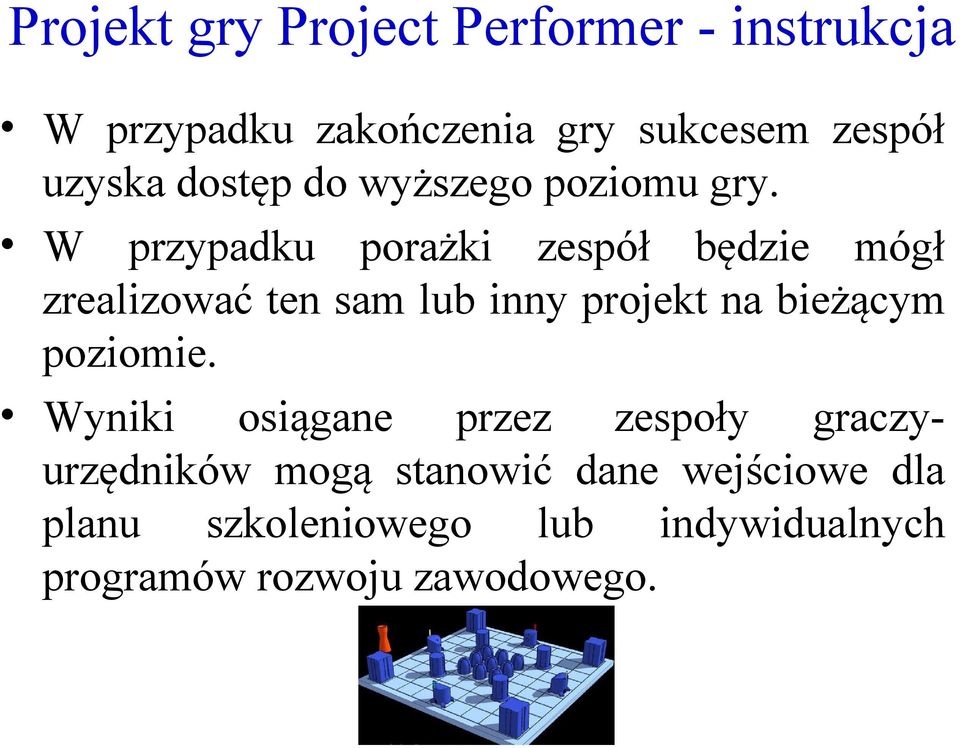 W przypadku porażki zespół będzie mógł zrealizować ten sam lub inny projekt na bieżącym