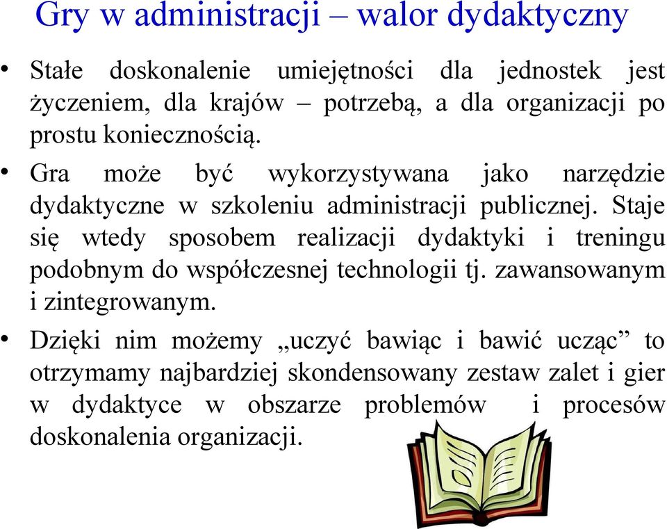 Staje się wtedy sposobem realizacji dydaktyki i treningu podobnym do współczesnej technologii tj. zawansowanym i zintegrowanym.