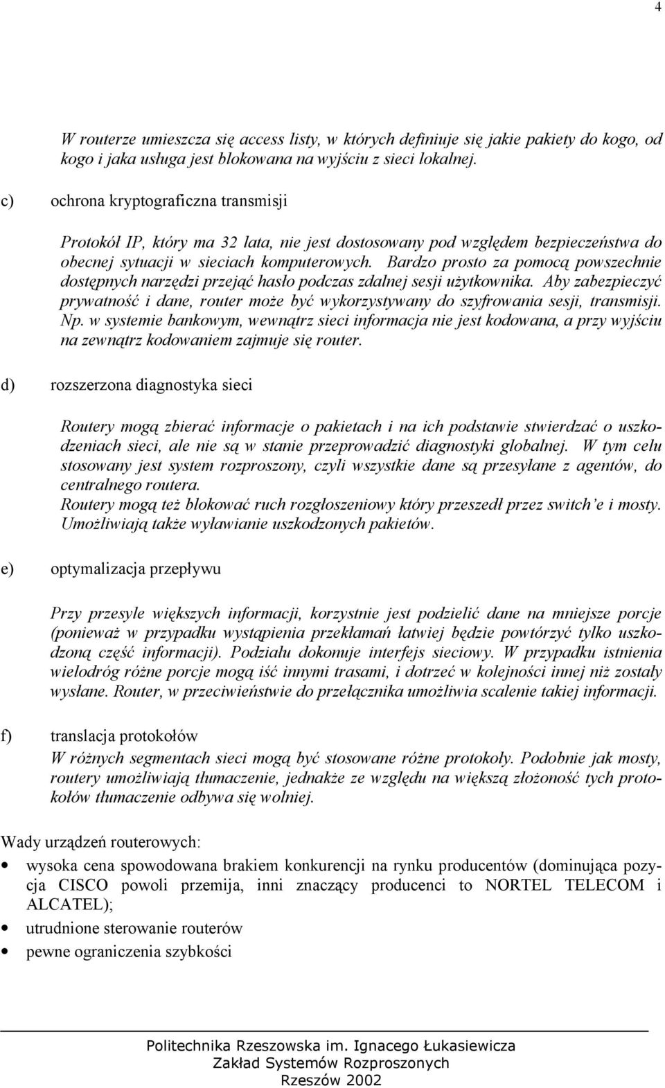 Bardzo prosto za pomocą powszechnie dostępnych narzędzi przejąć hasło podczas zdalnej sesji użytkownika.