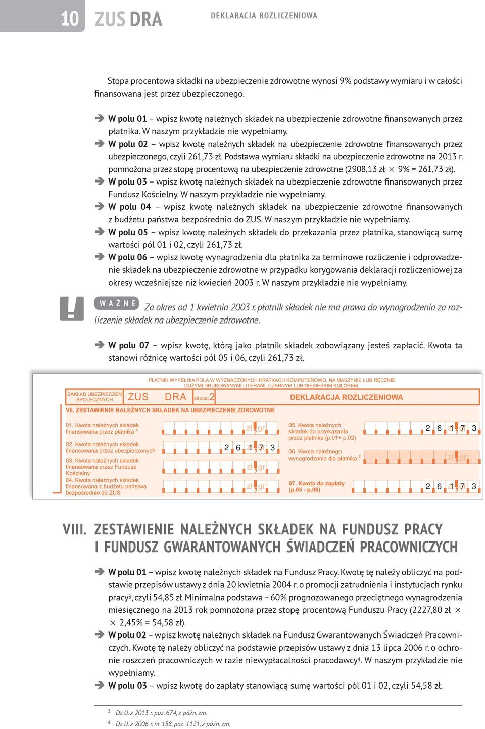 W polu 02 wpisz kwotę należnych składek na ubezpieczenie zdrowotne finansowanych przez ubezpieczonego, czyli 261,73 zł. Podstawa wymiaru składki na ubezpieczenie zdrowotne na 2013 r.