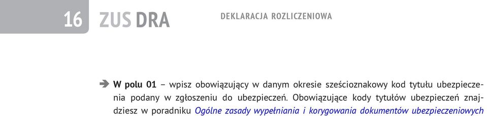 W polu 02 wpisz podstawę wymiaru składek na ubezpieczenia emerytalne i rentowe, która powinna zostać ustalona na podstawie art. 18 i art. 18a ustawy o systemie ubezpieczeń społecznych.