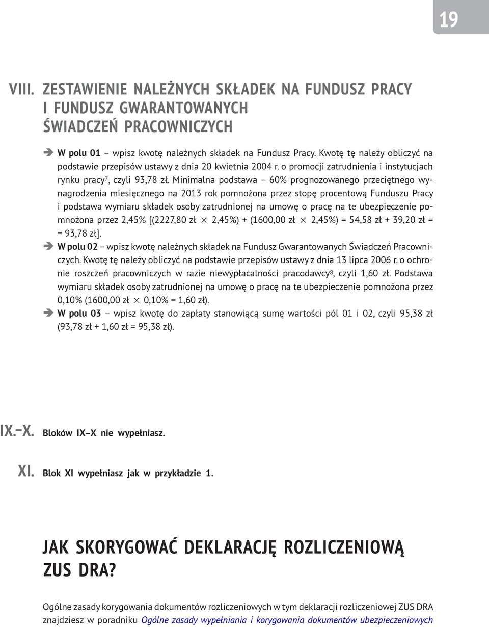 Minimalna podstawa 60% prognozowanego przeciętnego wynagrodzenia miesięcznego na 2013 rok pomnożona przez stopę procentową Funduszu Pracy i podstawa wymiaru składek osoby zatrudnionej na umowę o