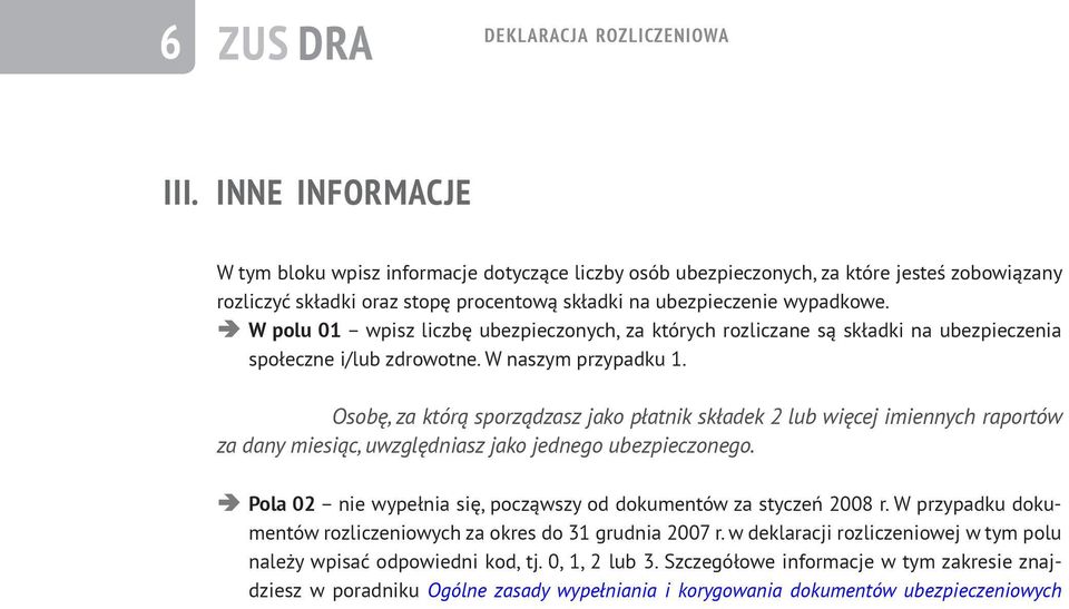 W polu 01 wpisz liczbę ubezpieczonych, za których rozliczane są składki na ubezpieczenia społeczne i/lub zdrowotne. W naszym przypadku 1.