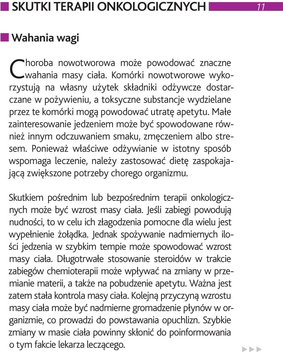 Małe zainteresowanie jedzeniem może być spowodowane również innym odczuwaniem smaku, zmęczeniem albo stresem.