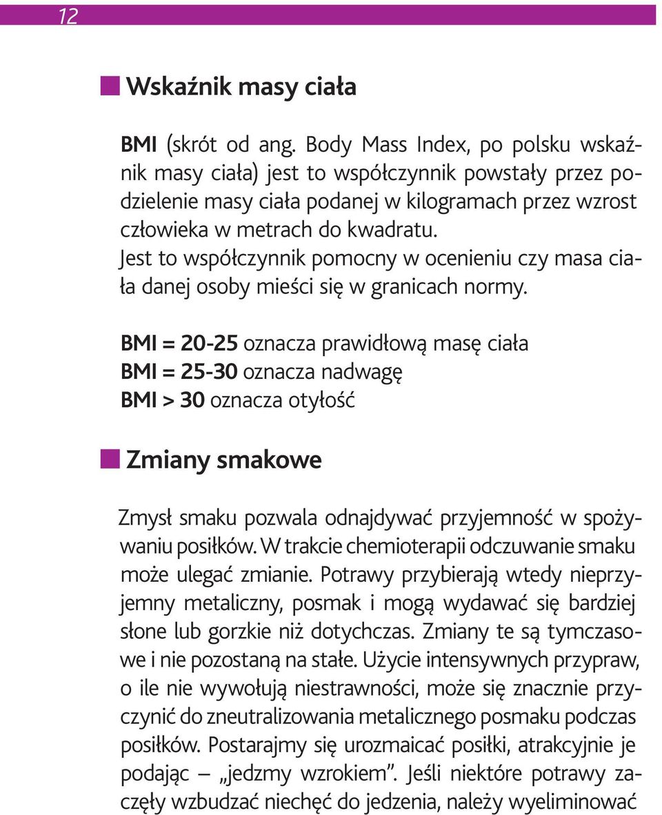 Jest to współczynnik pomocny w ocenieniu czy masa ciała danej osoby mieści się w granicach normy.