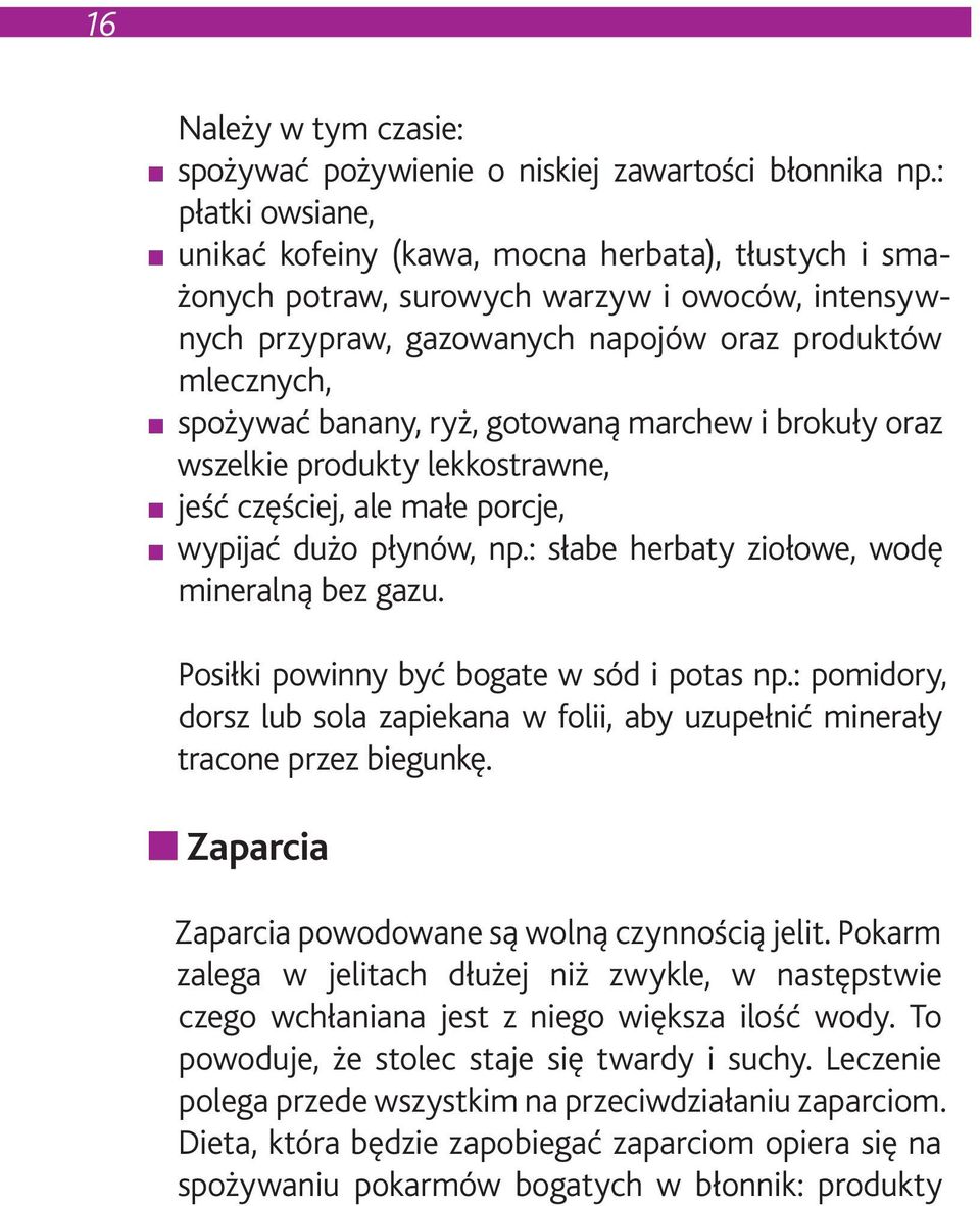 ryż, gotowaną marchew i brokuły oraz wszelkie produkty lekkostrawne, jeść częściej, ale małe porcje, wypijać dużo płynów, np.: słabe herbaty ziołowe, wodę mineralną bez gazu.