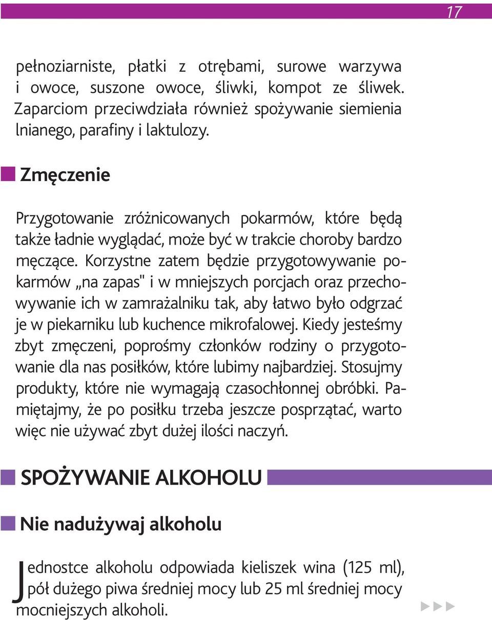 Korzystne zatem będzie przygotowywanie pokarmów na zapas" i w mniejszych porcjach oraz przechowywanie ich w zamrażalniku tak, aby łatwo było odgrzać je w piekarniku lub kuchence mikrofalowej.
