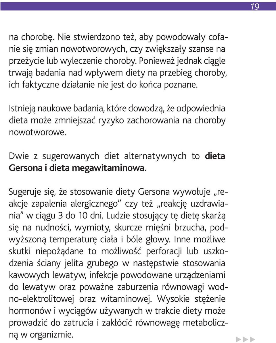 Istnieją naukowe badania, które dowodzą, że odpowiednia dieta może zmniejszać ryzyko zachorowania na choroby nowotworowe.