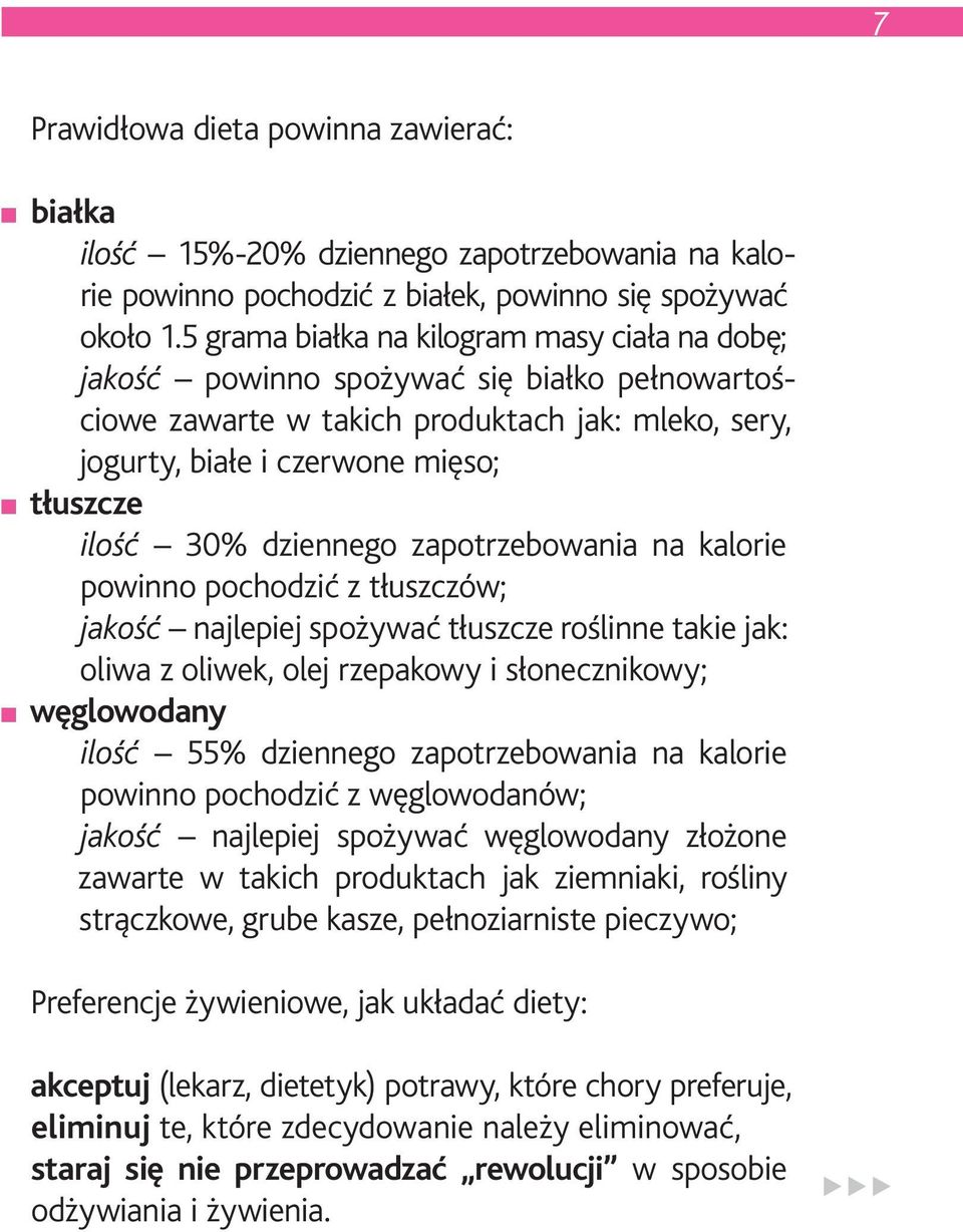 dziennego zapotrzebowania na kalorie powinno pochodzić z tłuszczów; jakość najlepiej spożywać tłuszcze roślinne takie jak: oliwa z oliwek, olej rzepakowy i słonecznikowy; węglowodany ilość 55%