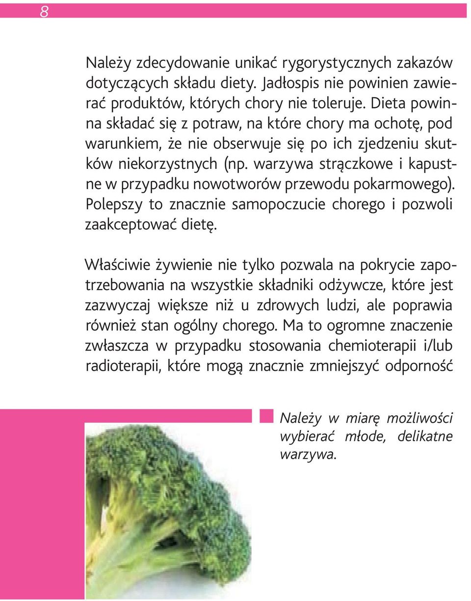 warzywa strączkowe i kapustne w przypadku nowotworów przewodu pokarmowego). Polepszy to znacznie samopoczucie chorego i pozwoli zaakceptować dietę.