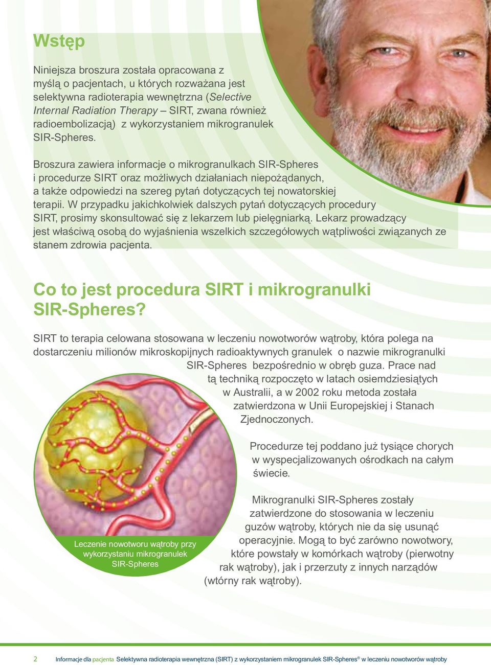 Broszura zawiera informacje o mikrogranulkach SIR-Spheres i procedurze SIRT oraz możliwych działaniach niepożądanych, a także odpowiedzi na szereg pytań dotyczących tej nowatorskiej terapii.