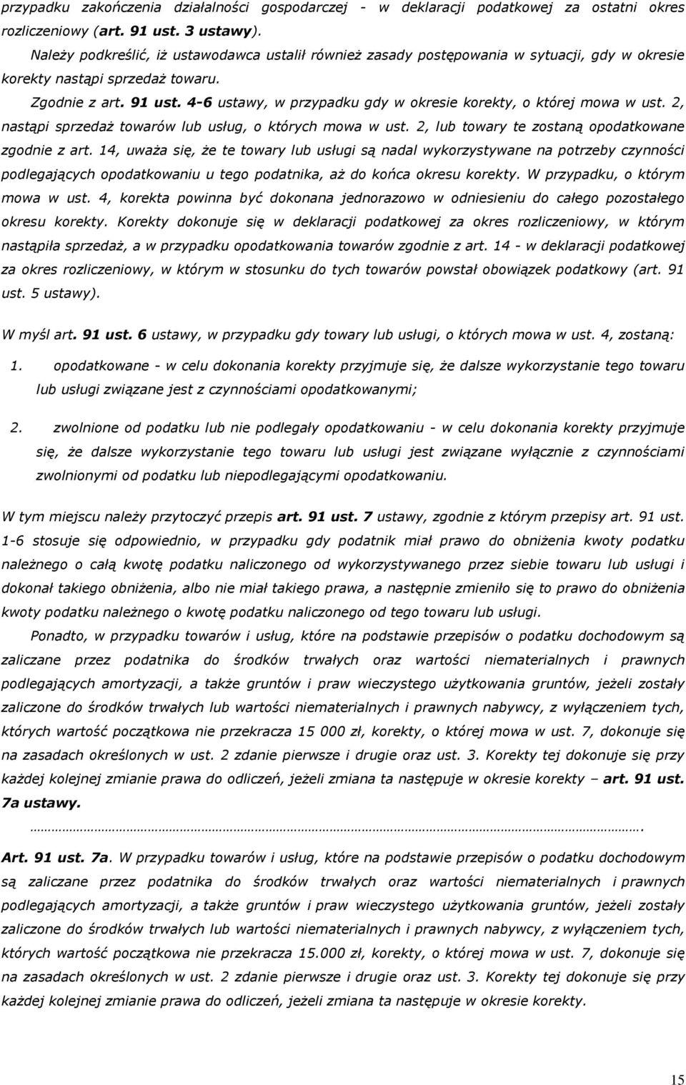 4-6 ustawy, w przypadku gdy w okresie korekty, o której mowa w ust. 2, nastąpi sprzedaż towarów lub usług, o których mowa w ust. 2, lub towary te zostaną opodatkowane zgodnie z art.
