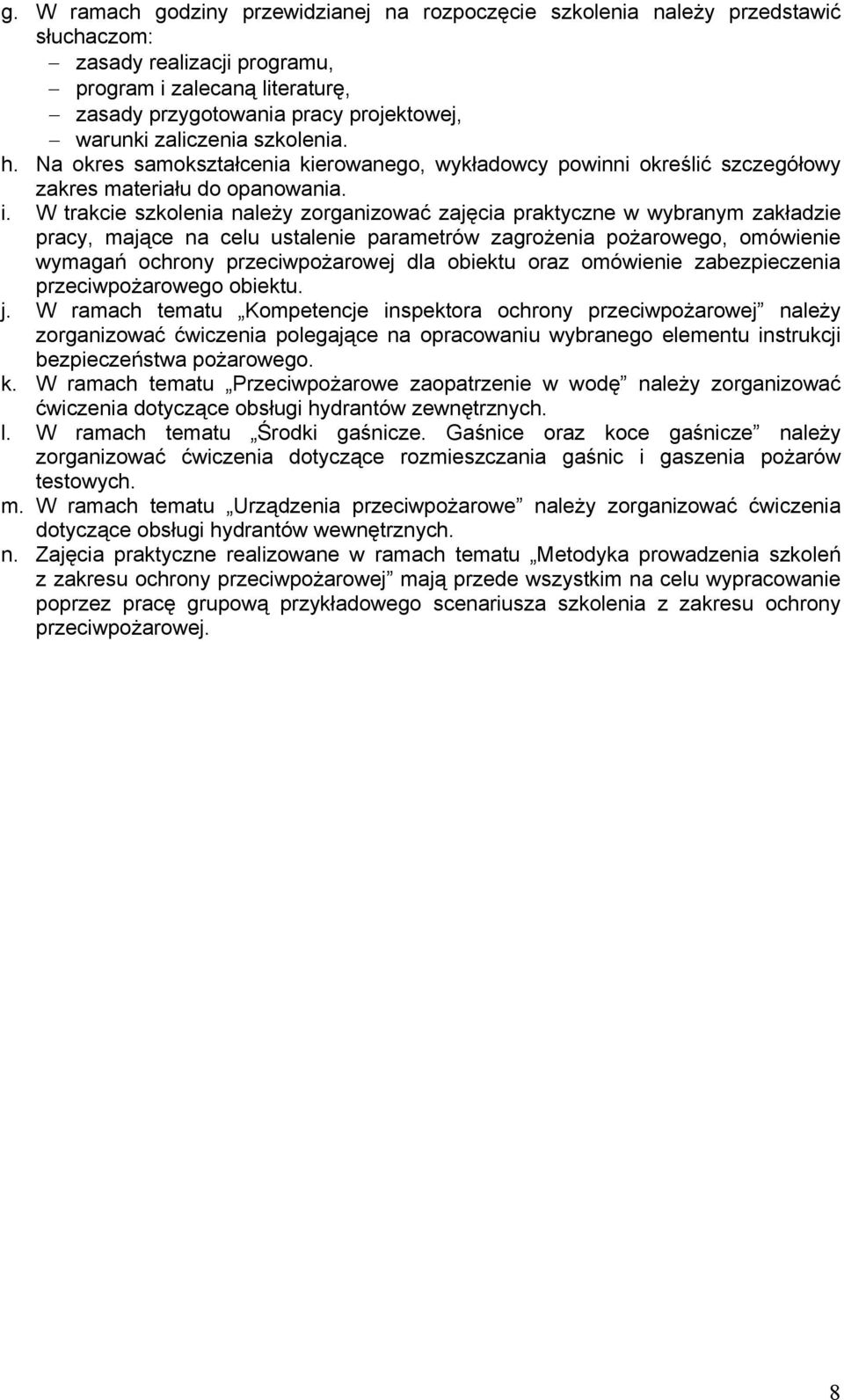 W trakcie szkolenia należy zorganizować zajęcia praktyczne w wybranym zakładzie pracy, mające na celu ustalenie parametrów zagrożenia pożarowego, omówienie wymagań ochrony przeciwpożarowej dla