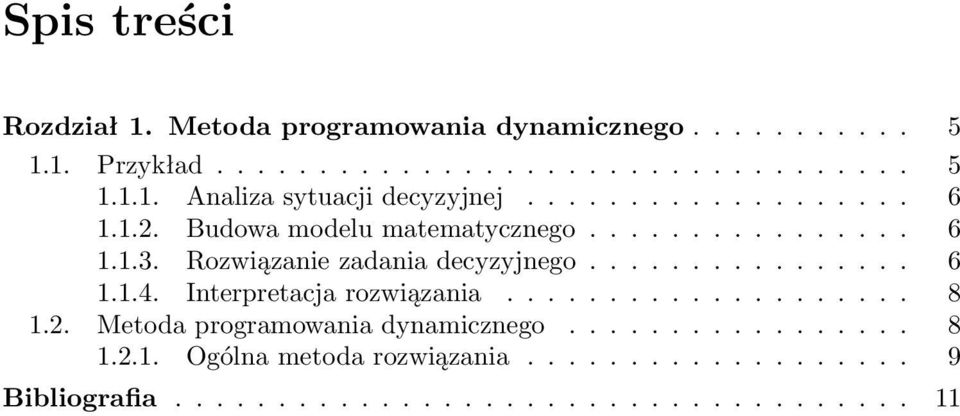 ................... 8 1.2. Metoda programowania dynamicznego................. 8 1.2.1. Ogólna metoda rozwiązania.