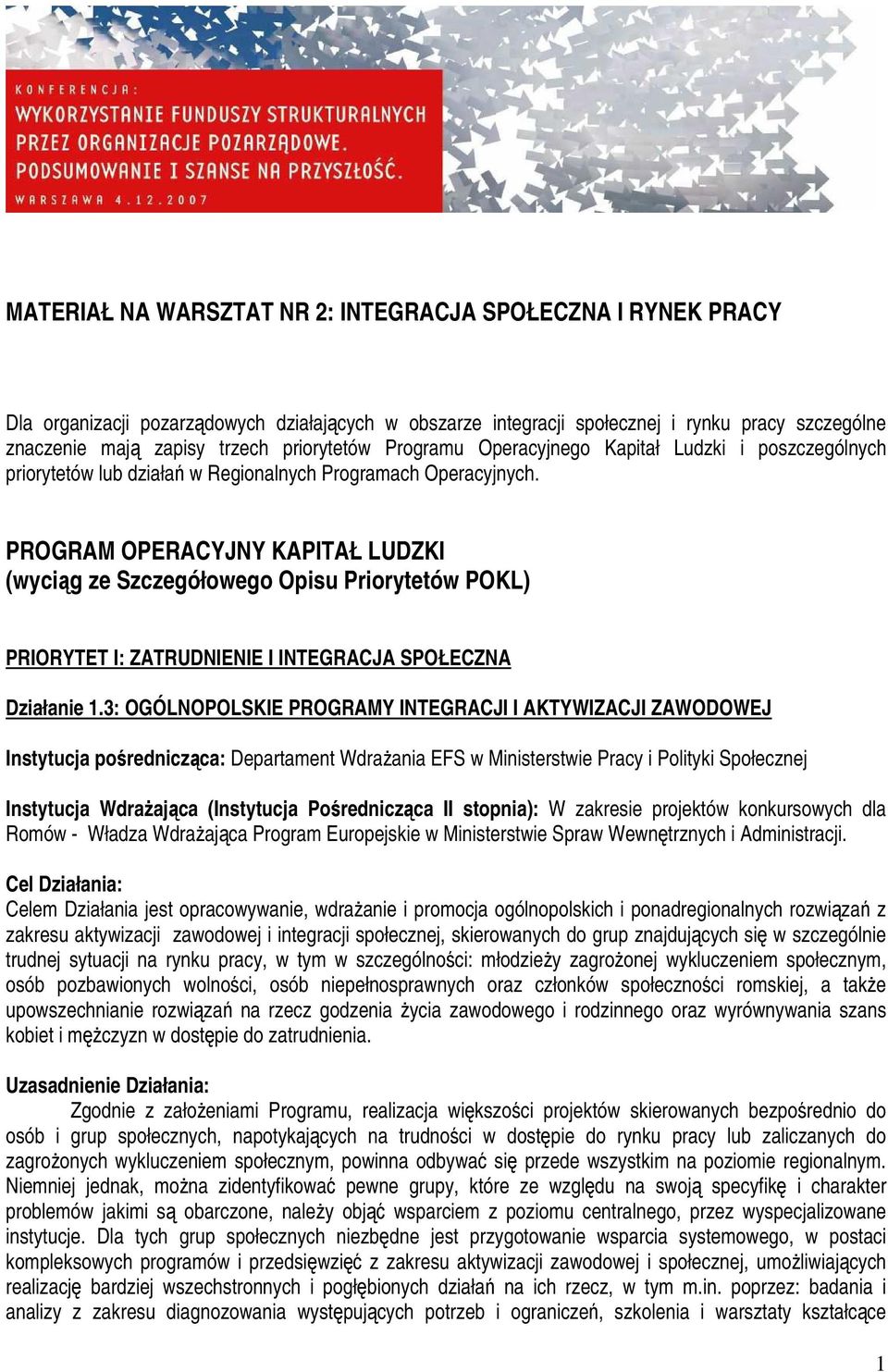 PROGRAM OPERACYJNY KAPITAŁ LUDZKI (wyciąg ze Szczegółowego Opisu Priorytetów POKL) PRIORYTET I: ZATRUDNIENIE I INTEGRACJA SPOŁECZNA Działanie 1.