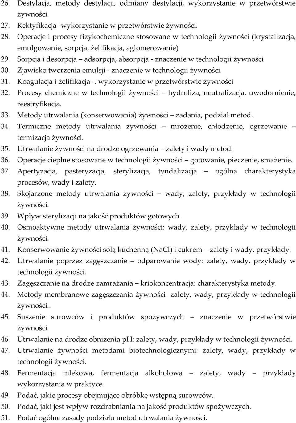 Sorpcja i desorpcja adsorpcja, absorpcja - znaczenie w technologii żywności 30. Zjawisko tworzenia emulsji - znaczenie w technologii 31. Koagulacja i żelifikacja -.