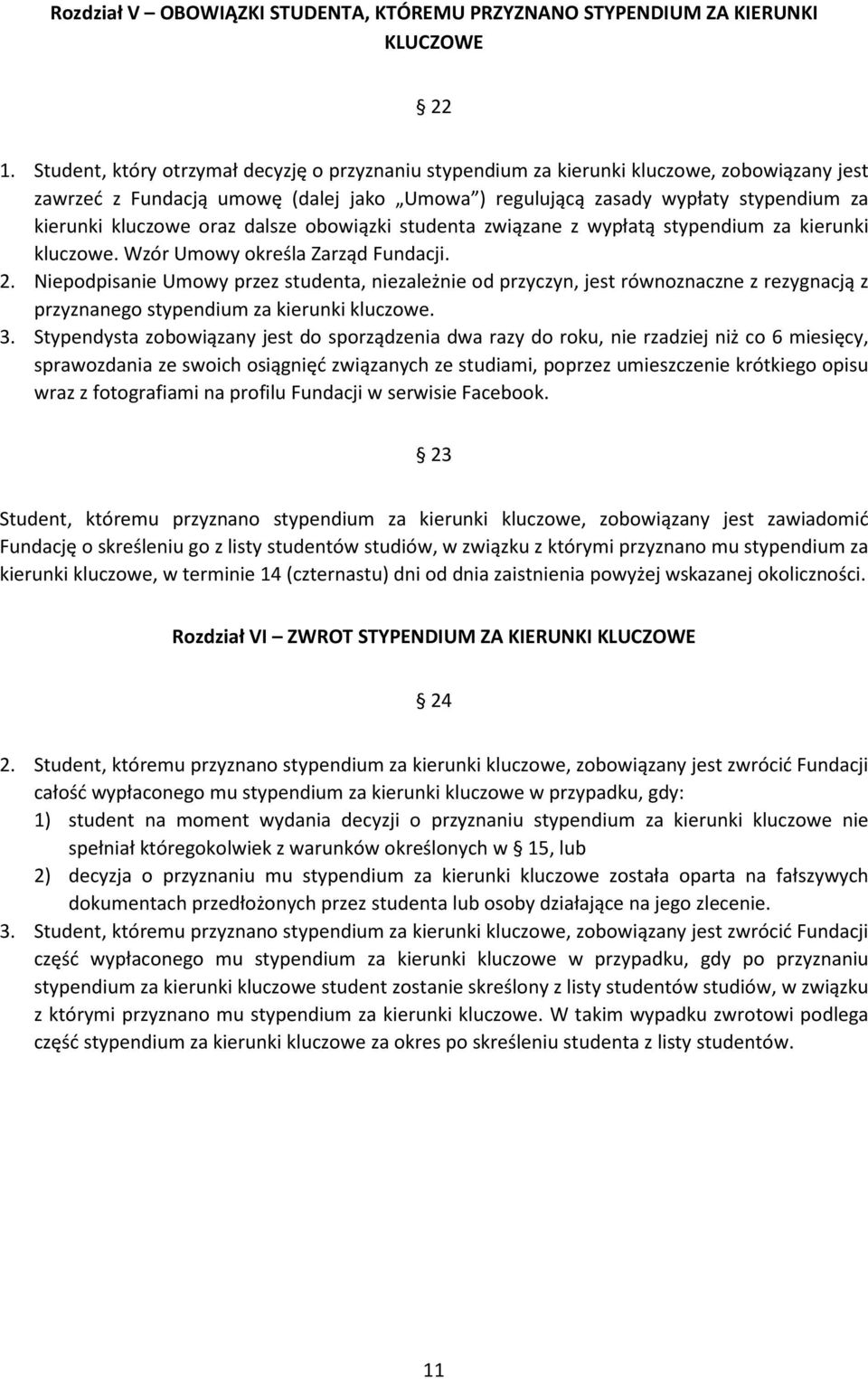 oraz dalsze obowiązki studenta związane z wypłatą stypendium za kierunki kluczowe. Wzór Umowy określa Zarząd Fundacji. 2.