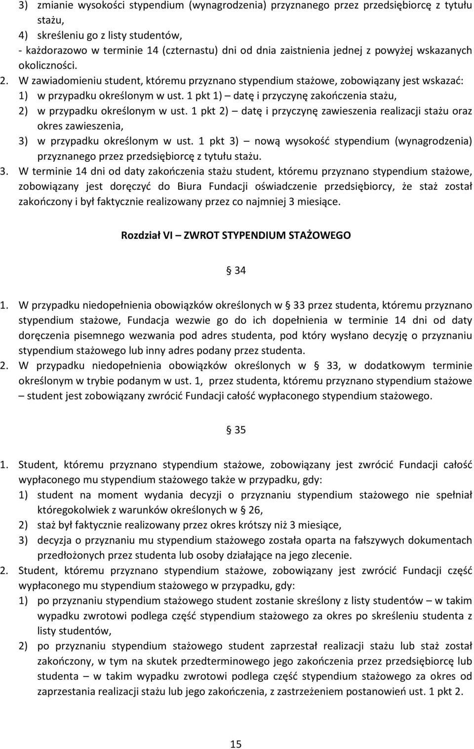 1 pkt 1) datę i przyczynę zakończenia stażu, 2) w przypadku określonym w ust. 1 pkt 2) datę i przyczynę zawieszenia realizacji stażu oraz okres zawieszenia, 3) w przypadku określonym w ust.