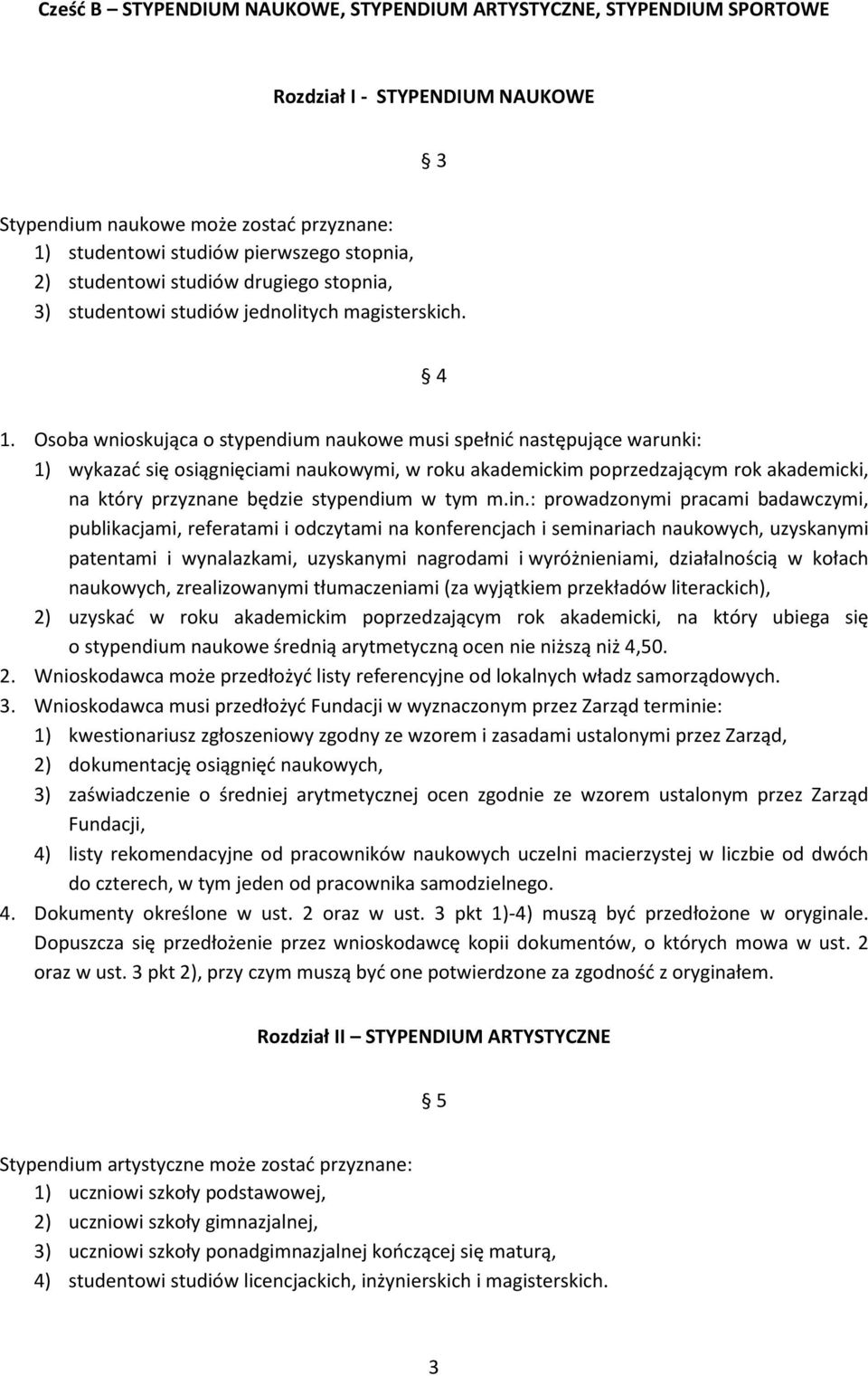 Osoba wnioskująca o stypendium naukowe musi spełnić następujące warunki: 1) wykazać się osiągnięciami naukowymi, w roku akademickim poprzedzającym rok akademicki, na który przyznane będzie stypendium