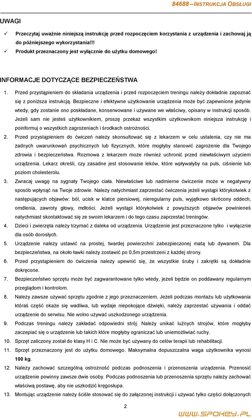 Bezpieczne i efektywne użytkowanie urządzenia może być zapewnione jedynie wtedy, gdy zostanie ono poskładane, konserwowane i używane we właściwy, opisany w instrukcji sposób.