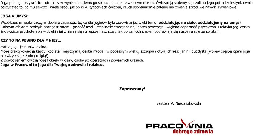 JOGA A UMYSŁ Współczesna nauka zaczyna dopiero zauważać to, co dla joginów było oczywiste już wieki temu: oddziałując na ciało, oddziałujemy na umysł.