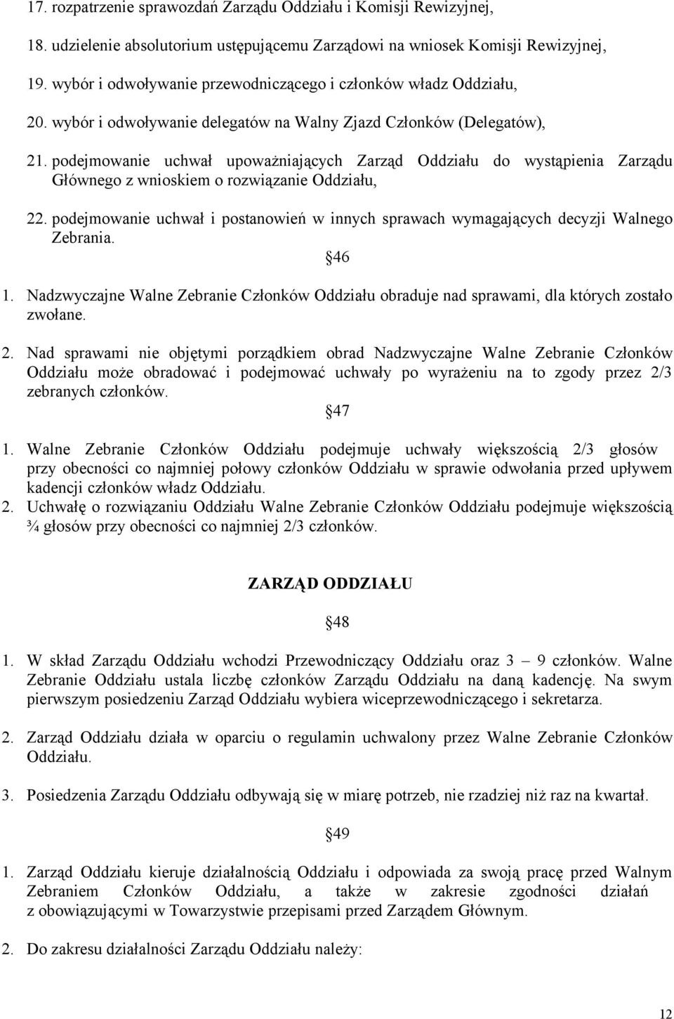 podejmowanie uchwał upoważniających Zarząd Oddziału do wystąpienia Zarządu Głównego z wnioskiem o rozwiązanie Oddziału, 22.