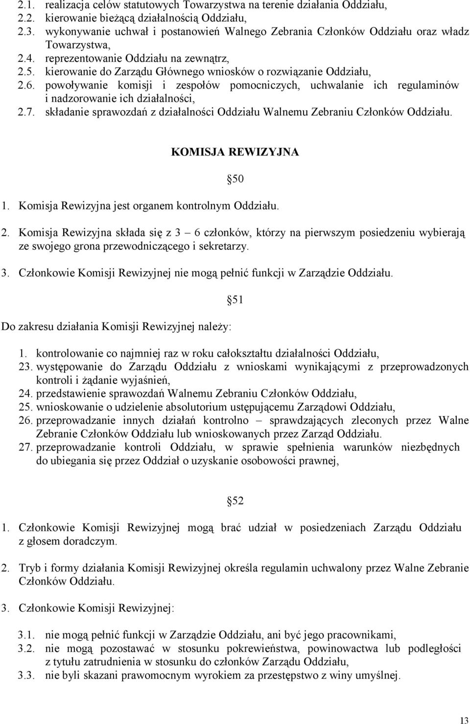 kierowanie do Zarządu Głównego wniosków o rozwiązanie Oddziału, 2.6. powoływanie komisji i zespołów pomocniczych, uchwalanie ich regulaminów i nadzorowanie ich działalności, 2.7.