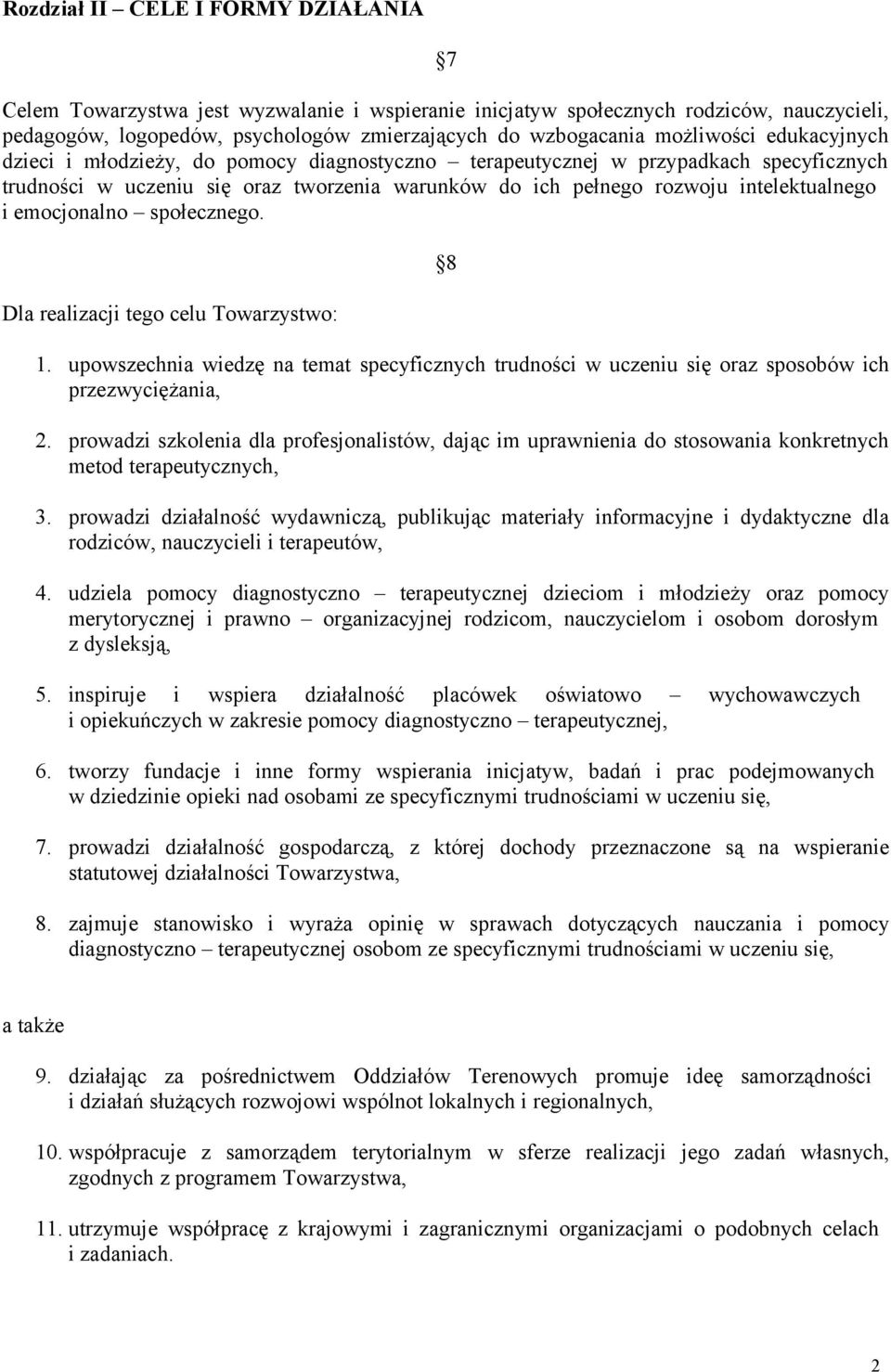 emocjonalno społecznego. Dla realizacji tego celu Towarzystwo: 8 1. upowszechnia wiedzę na temat specyficznych trudności w uczeniu się oraz sposobów ich przezwyciężania, 2.