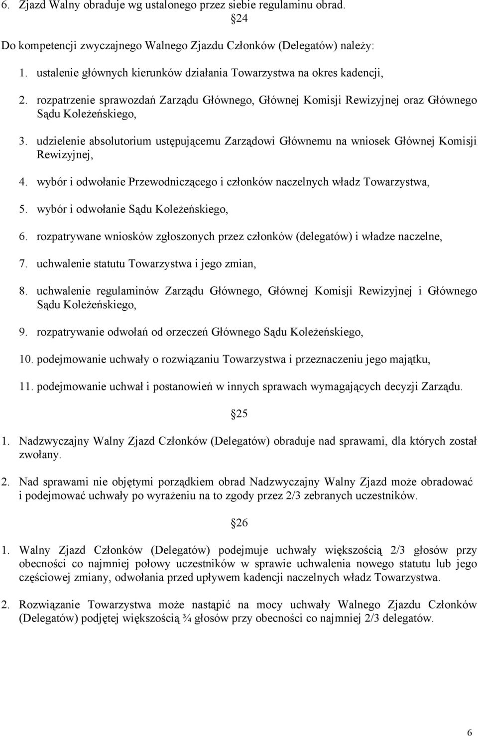 udzielenie absolutorium ustępującemu Zarządowi Głównemu na wniosek Głównej Komisji Rewizyjnej, 4. wybór i odwołanie Przewodniczącego i członków naczelnych władz Towarzystwa, 5.