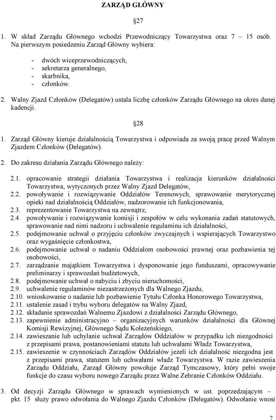 Walny Zjazd Członków (Delegatów) ustala liczbę członków Zarządu Głównego na okres danej kadencji. 28 1.