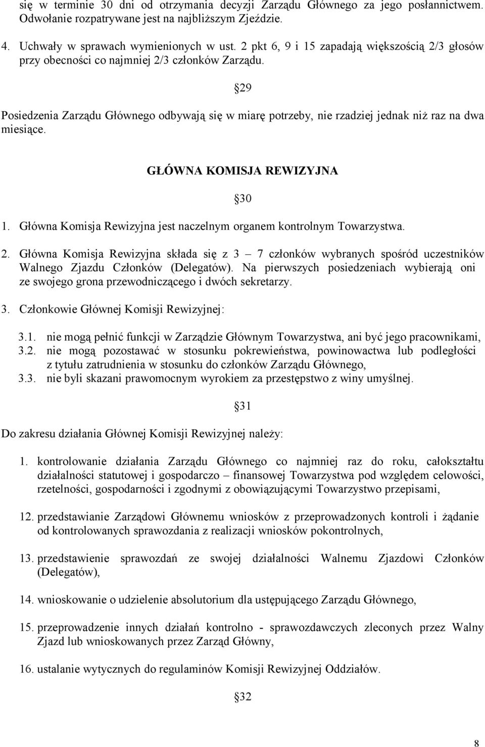 29 Posiedzenia Zarządu Głównego odbywają się w miarę potrzeby, nie rzadziej jednak niż raz na dwa miesiące. GŁÓWNA KOMISJA REWIZYJNA 1.