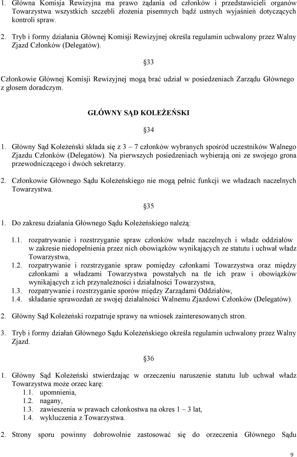 33 Członkowie Głównej Komisji Rewizyjnej mogą brać udział w posiedzeniach Zarządu Głównego z głosem doradczym. GŁÓWNY SĄD KOLEŻEŃSKI 34 1.