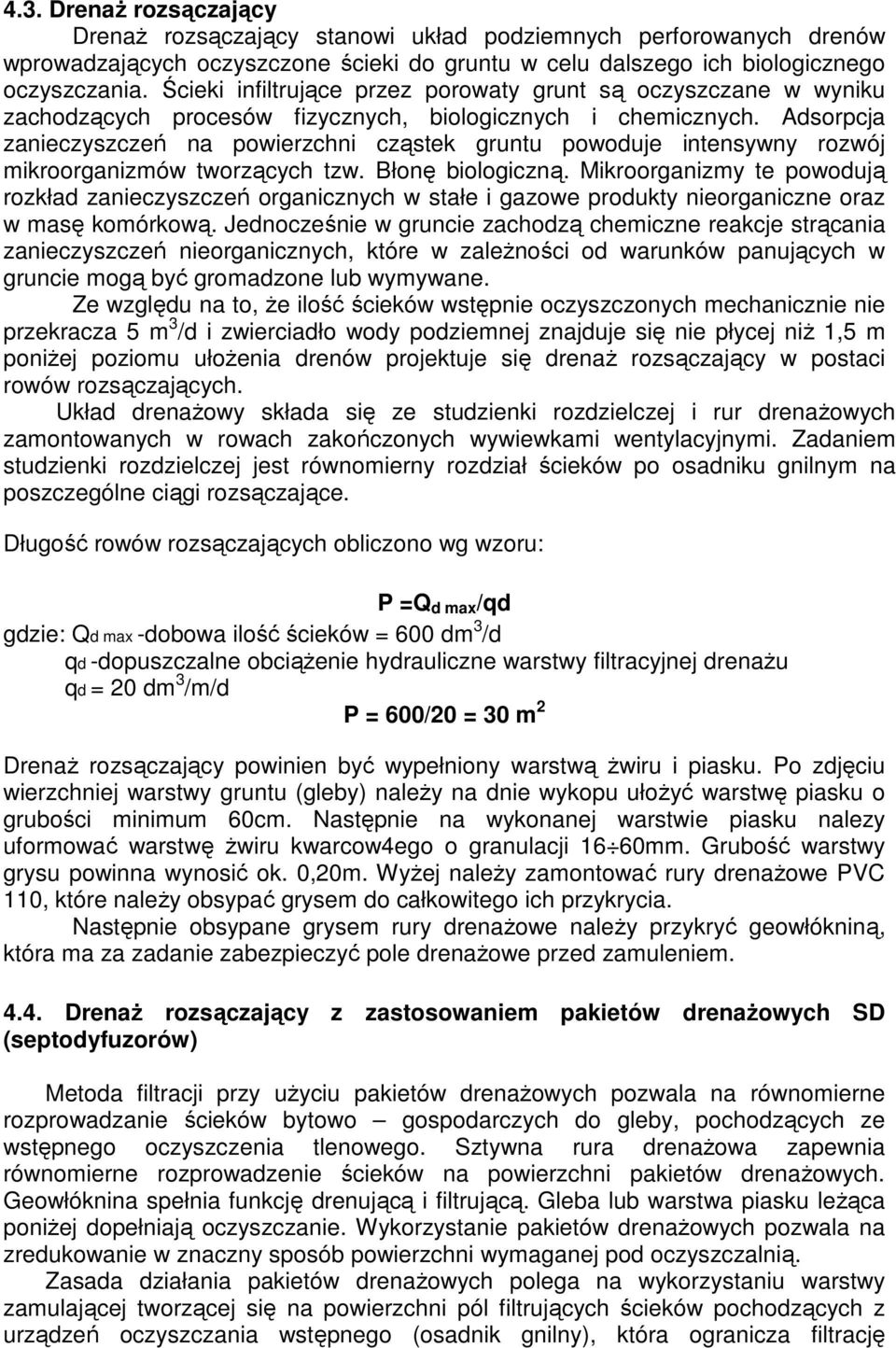 Adsorpcja zanieczyszczeń na powierzchni cząstek gruntu powoduje intensywny rozwój mikroorganizmów tworzących tzw. Błonę biologiczną.