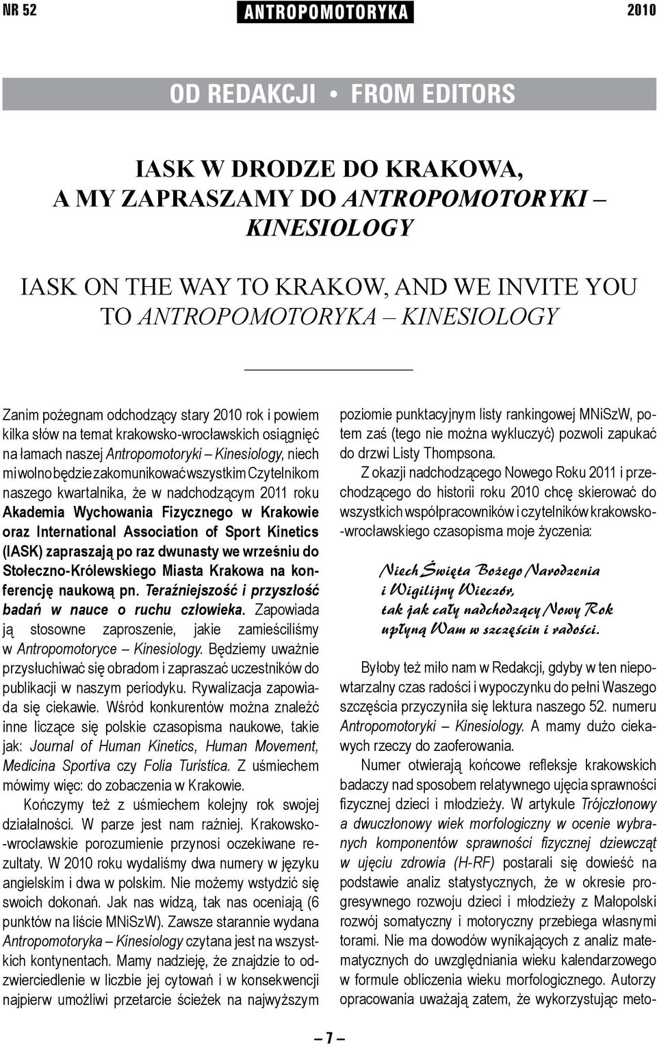 wszystkim Czytelnikom naszego kwartalnika, że w nadchodzącym 2011 roku Akademia Wychowania Fizycznego w Krakowie oraz International Association of Sport Kinetics (IASK) zapraszają po raz dwunasty we