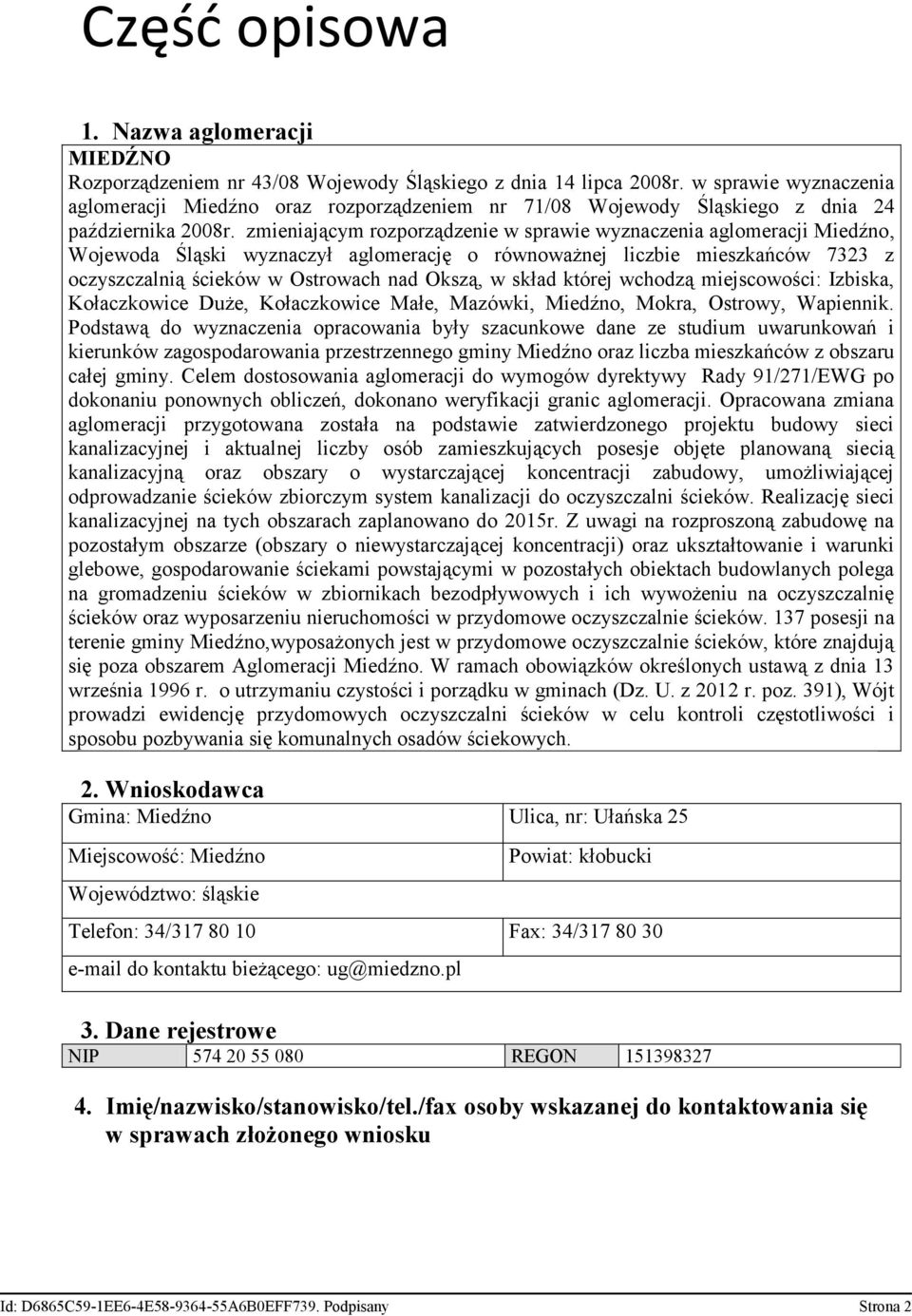 zmieniającym rozporządzenie w sprawie wyznaczenia aglomeracji Miedźno, Wojewoda Śląski wyznaczył aglomerację o równoważnej liczbie mieszkańców 7323 z oczyszczalnią ścieków w Ostrowach nad Okszą, w