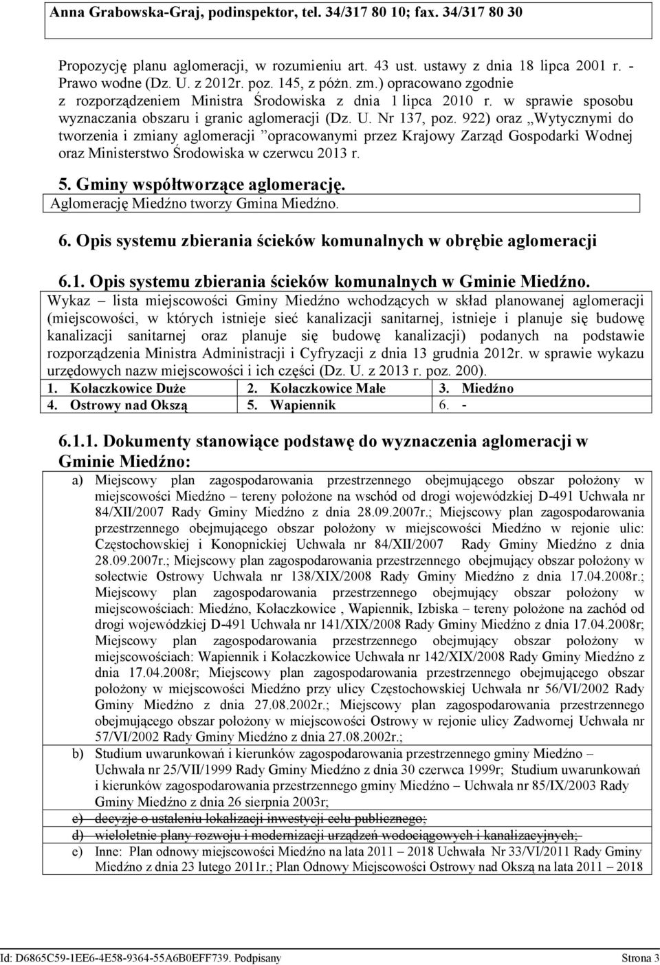 922) oraz Wytycznymi do tworzenia i zmiany aglomeracji opracowanymi przez Krajowy Zarząd Gospodarki Wodnej oraz Ministerstwo Środowiska w czerwcu 2013 r. 5. Gminy współtworzące aglomerację.